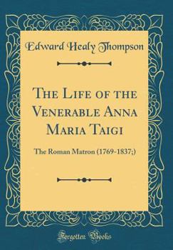 The Life Of The Venerable Anna Maria Taigi, The Roman Matron - Book #5 of the Library of Religious Biography