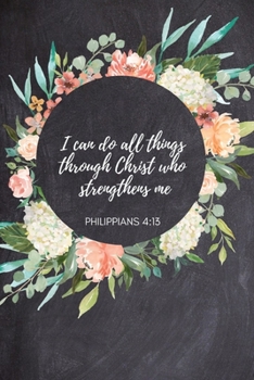 Paperback I can do all things through Christ who strengthens me Philippians 4: 13: 52 Week Guided Prayer Journal, Space for Weekly Scripture Reading, Gratitude, Book