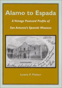 Paperback Alamo to Espada: A Vintage Postcard Profile of San Antonio's Spanish Missions Book