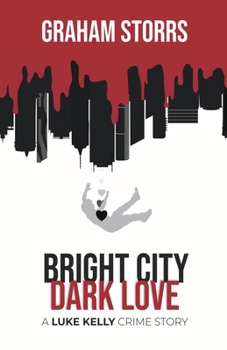Paperback Bright City Dark Love: A Luke Kelly Crime Story Book