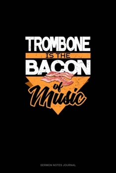 Paperback Trombone Is the Bacon Of Music: Sermon Notes Journal Book