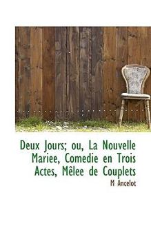 Paperback Deux Jours; Ou, La Nouvelle Mari E, Com Die En Trois Actes, M L E de Couplets Book