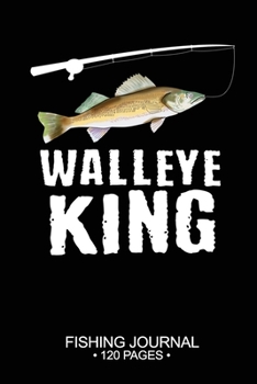 Walleye King Fishing Journal 120 Pages: 6x 9'' Time Management Notebook Walleye Fish-ing Freshwater Game Fly Composition Notes Day Planner Notepad Log-Book Paper Sheets School