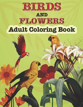 Paperback Birds And Flowers Adults Coloring Book: A Coloring Pages for Adults Relaxation Bird & Flowers Book