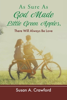 As Sure as God Made Little Green Apples, There Will Always Be Love