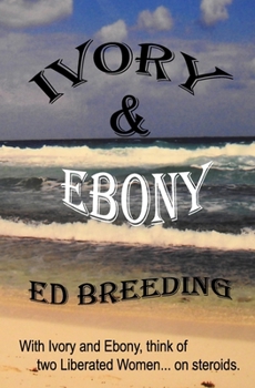 Paperback Ivory & Ebony: With Ivory and Ebony, think of two Liberated Women... on steroids. Book