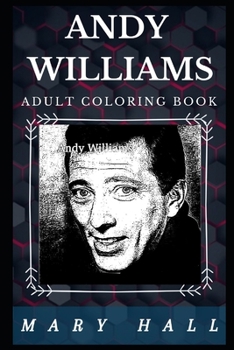 Paperback Andy Williams Adult Coloring Book: Six Grammy Awards Winner and Well Known Pop Singer Inspired Adult Coloring Book