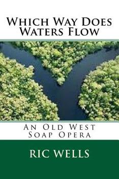 Paperback Which Way Does Waters Flow: An Old West Soap Opera Book