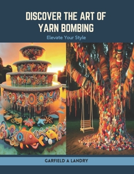 Paperback Discover the Art of Yarn Bombing: Elevate Your Style Book