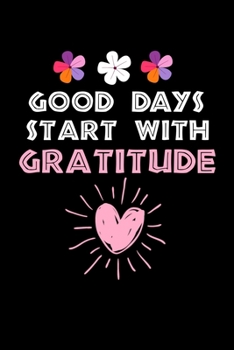 Good Days Start With Gratitude: Blank Lined Journal : Positive Diary For Inspiration & Motivation