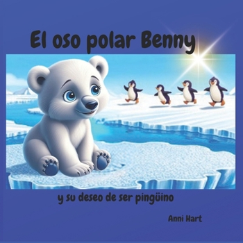 Paperback El oso polar Benny: y su deseo de ser pingüino [Spanish] Book