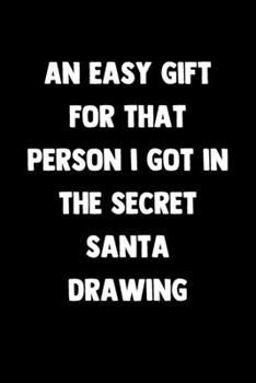 Paperback An Easy Gift For That Person I Got In The Secret Santa Drawing: 100 Pages - Lined Blank Journal Notebook Diary - Funny Christmas Themed Saying Book