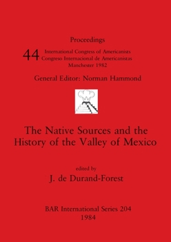 The Native Sources and the History of the Valley of Mexico (British Archaeological Reports (BAR) Proceedings)