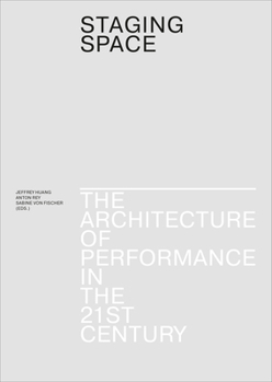 Staging Space: The Architecture of Performance in the 21st Century