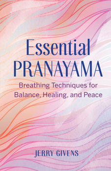 Paperback Essential Pranayama: Breathing Techniques for Balance, Healing, and Peace Book