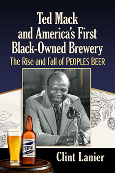 Paperback Ted Mack and America's First Black-Owned Brewery: The Rise and Fall of Peoples Beer Book