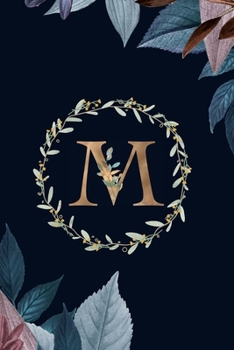 M: Monogram Initial M Journal Elegant Pretty Floral Gold Alphabet Blank Lined Paper Notebook