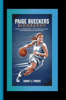 PAIGE BUECKERS BIOGRAPHY: The Rise of a Basketball Star – A Story of Dedication, Talent, and Breaking Boundaries in Women’s Sports