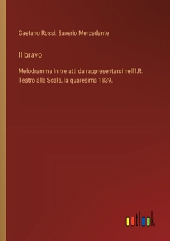 Paperback Il bravo: Melodramma in tre atti da rappresentarsi nell'I.R. Teatro alla Scala, la quaresima 1839. [Italian] Book