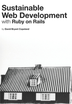 Paperback Sustainable Web Development with Ruby on Rails: Practical Tips for Building Web Applications that Last Book