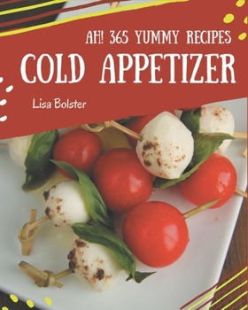 Paperback Ah! 365 Yummy Cold Appetizer Recipes: Keep Calm and Try Yummy Cold Appetizer Cookbook Book