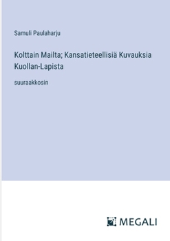 Kolttain Mailta; Kansatieteellisiä Kuvauksia Kuollan-Lapista: suuraakkosin (Finnish Edition)