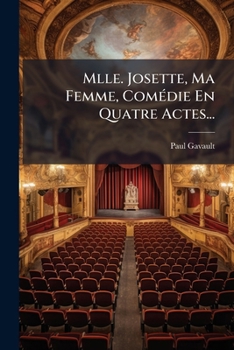 Paperback Mlle. Josette, Ma Femme, Comédie En Quatre Actes... [French] Book