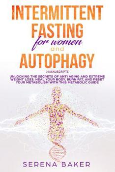 Paperback Intermittent Fasting for Women and Autophagy: 2 manuscripts - Unlocking the secrets of anti aging and extreme weight loss: heal your body, burn fat, a Book