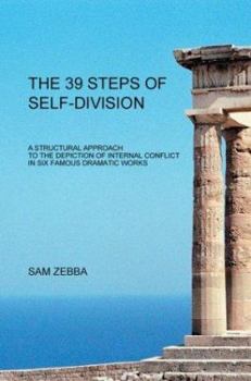 Paperback The 39 Steps of Self-Division: A Structural Approach To the Depiction of Internal Conflict In Six Famous Dramatic Works Book