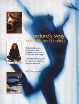 Hardcover Nature's Way to Health and Healing: The Complete Guide to Achieving and Maintaining Health and Well-being Through Natural Remedies and Therapies Book