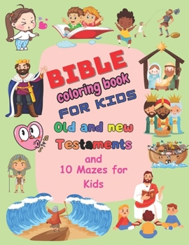 Bible Coloring Book for Kids Old and New Testaments: And 10 mazes for kids Biblical Activities for Children ages 4-12