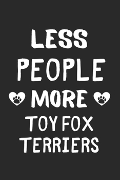 Less People More Toy Fox Terriers: Lined Journal, 120 Pages, 6 x 9, Funny Toy Fox Terrier Gift Idea, Black Matte Finish (Less People More Toy Fox Terriers Journal)