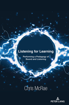 Hardcover Listening for Learning: Performing a Pedagogy of Sound and Listening Book
