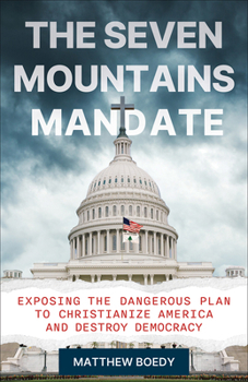 Hardcover The Seven Mountains Mandate: Exposing the Dangerous Plan to Christianize America and Destroy Democracy Book
