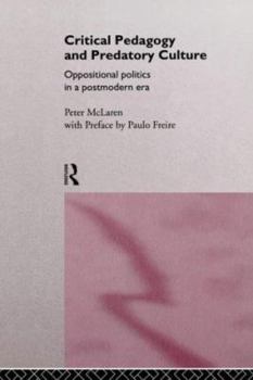Paperback Critical Pedagogy and Predatory Culture: Oppositional Politics in a Postmodern Era Book