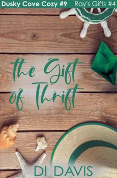 Paperback The Gift of Thrift: Ray's Gifts #4 (Dusky Cove Gift Shop Cozy Mysteries) Book