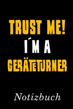 Paperback Trust Me I?m A Ger?teturner Notizbuch: - Notizbuch mit 110 linierten Seiten - Format 6x9 DIN A5 - Soft cover matt - [German] Book