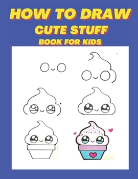 Paperback how to draw cute stuff book for kids: Learn How to Draw cute and easy things for Kids with Step by Step Guide. Book