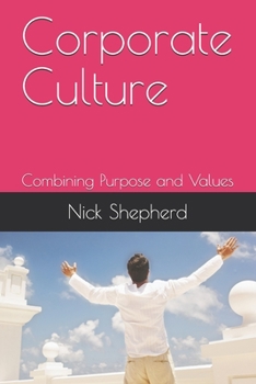 Paperback Corporate Culture - Combining Purpose and Values: How a poor culture can stifle creativity, innovation and success, and how to fix it. Book