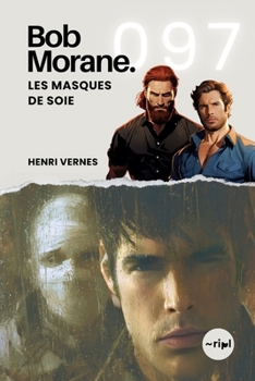 Bob Morane - Les Masques de Soie: Tome 097 (Saga Bob Morane : Voyages, Récits et Aventures) (French Edition)