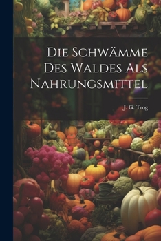 Paperback Die Schwämme Des Waldes Als Nahrungsmittel Book