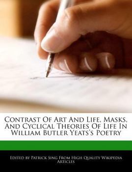 Paperback Contrast of Art and Life, Masks, and Cyclical Theories of Life in William Butler Yeats's Poetry Book