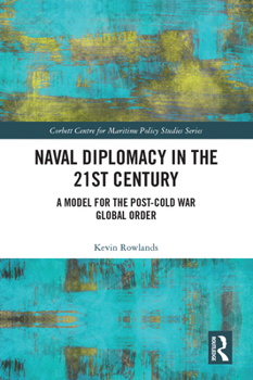 Paperback Naval Diplomacy in 21st Century: A Model for the Post-Cold War Global Order Book