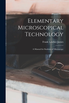 Paperback Elementary Microscopical Technology: A Manual for Students of Microscopy Book