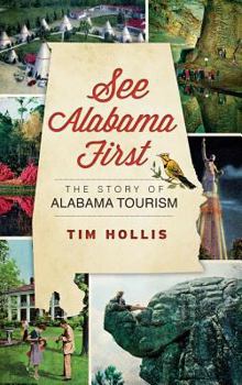 Hardcover See Alabama First: The Story of Alabama Tourism Book