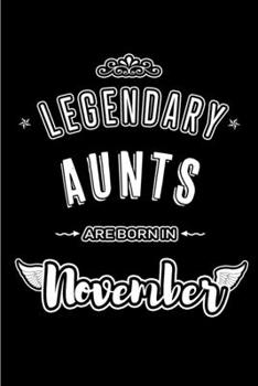 Legendary Aunts are born in November: Blank Lined Auntie Journal Notebooks Diary as Appreciation, Birthday, Welcome, Farewell, Thank You, Christmas, ... & friends. Alternative to B-day present Card
