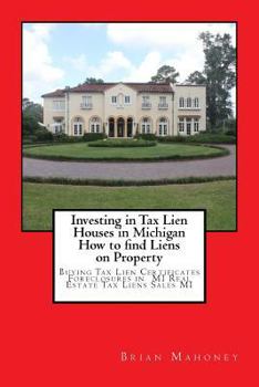 Investing in Tax Lien Houses in Michigan How to Find Liens on Property: Buying Tax Lien Certificates Foreclosures in Mi Real Estate Tax Liens Sales Mi