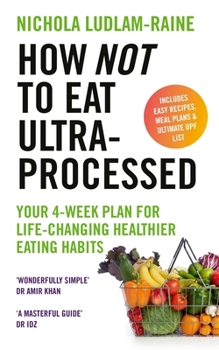 Paperback How Not to Eat Ultra-Processed: Your 4-Week Plan for Life-Changing Healthier Eating Habits Book