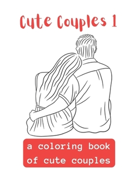 Cute Couples 1: A Coloring Book Of Cute Couples