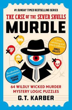 Murdle 5: The Case of the Seven Skulls: 64 Wildly Wicked Murder Mystery Logic Puzzles (Book 5)